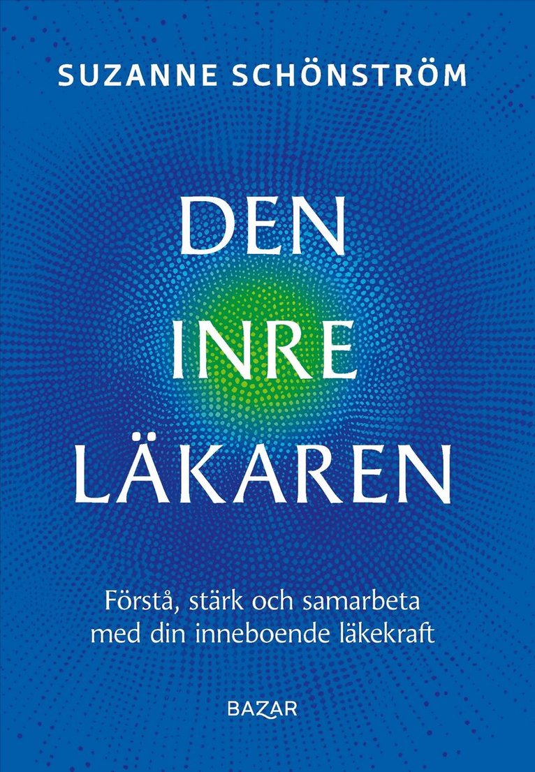 Suzanne Schönström - Den inre läkaren : förstå, stärk och samarbeta med din inneboende läkekraft, E-bok