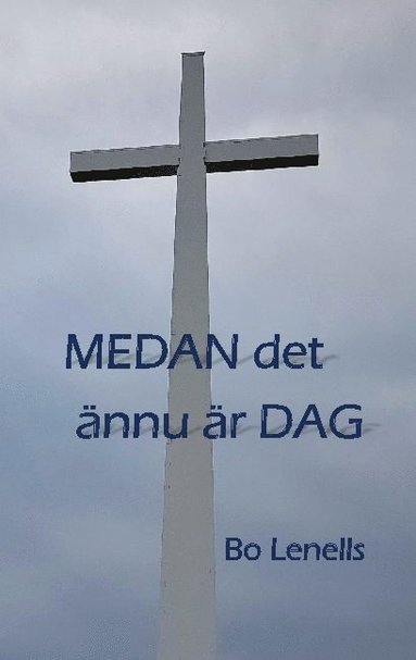 Bo Lenells Medan det ännu är dag