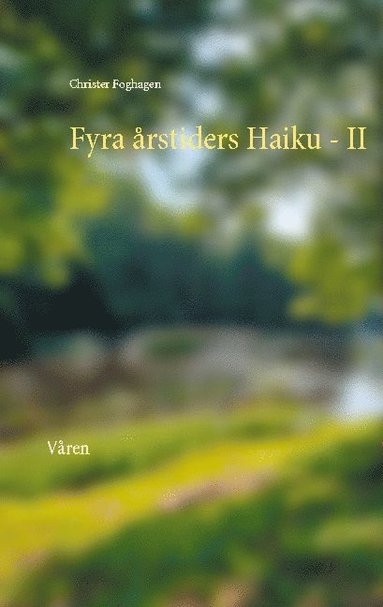 Christer Foghagen Fyra årstiders haiku : våren