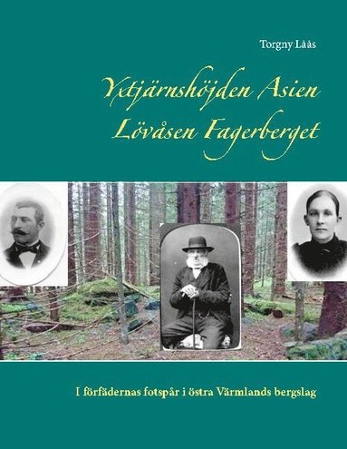 Yxtjärnshöjden Asien Lövåsen Fagerberget : i förfädernas fotspår i östra Värmlands bergslag