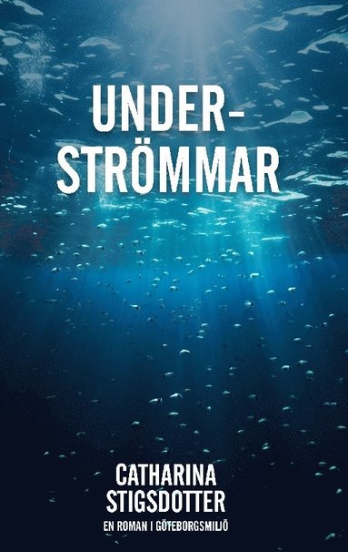 Underströmmar : en roman i Göteborgsmljö