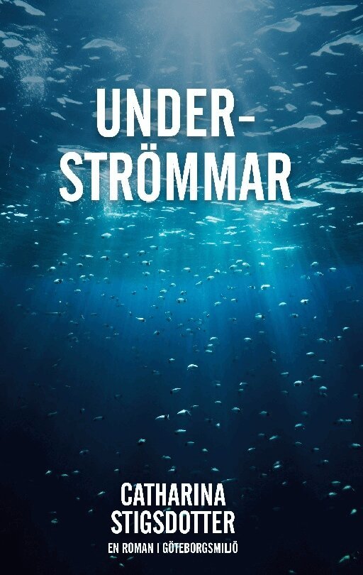 Catharina Stigsdotter - Underströmmar : en roman i Göteborgsmljö, Häftad