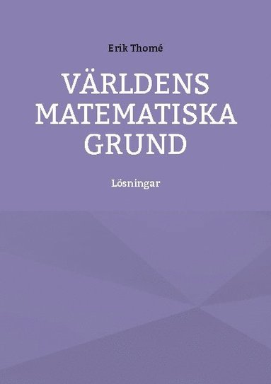 Erik Thomé Världens matematiska grund : lösningar