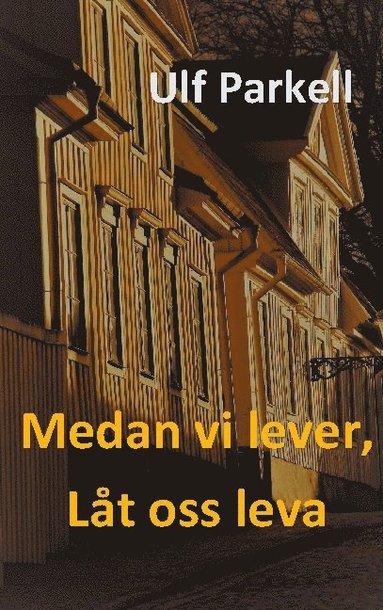 Ulf Parkell Medan vi lever låt oss leva