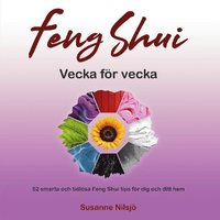 Feng Shui vecka fr vecka : 52 smarta och tidlsa Feng Shui tips fr dig och ditt hem