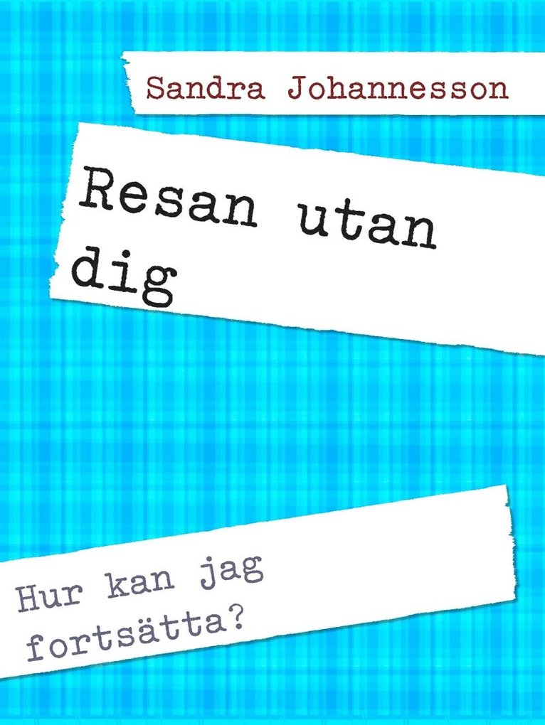 Sandra Johannesson - Resan utan dig: Hur kan jag fortsätta?, E-bok