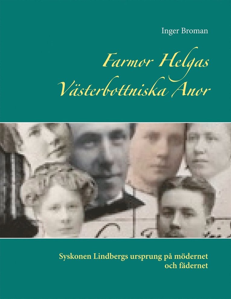 Inger Broman - Farmor Helgas Västerbottniska Anor: Syskonen Lindbergs ursprung på mödernet och fädernet, E-bok
