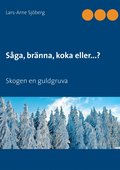 Sga, brnna, koka eller...?: Skogen en guldgruva