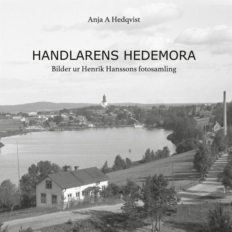 Anja A Hedqvist - Handlarens Hedemora: Bilder ur Henrik Hanssons fotosamling, E-bok