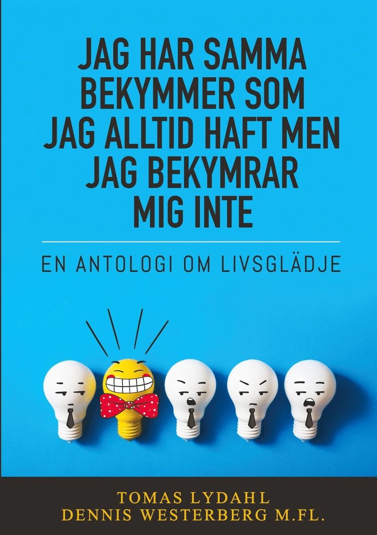 Tomas Lydahl, Dennis Westerberg - Jag har samma bekymmer som jag alltid haft men jag bekymrar mig inte: En antologi om livsglädje, E-bok