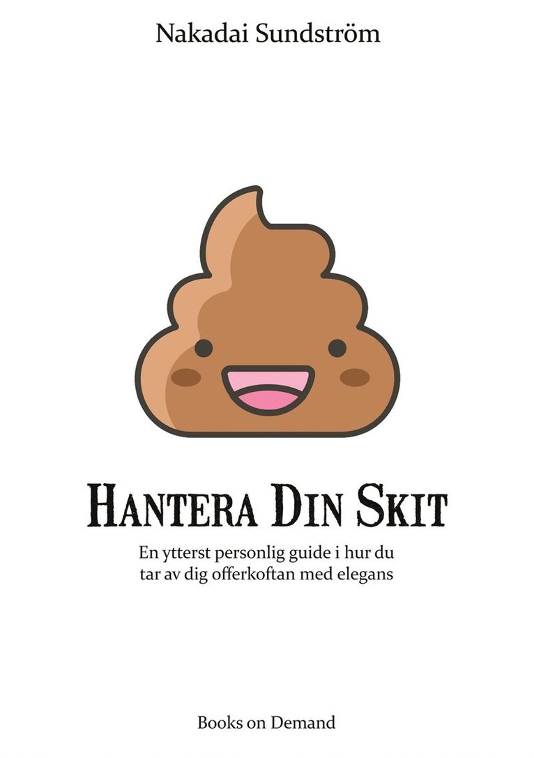Nakadai Sundström - Hantera Din Skit: En ytterst personlig guide i hur du får av dig offerkoftan med elegans, E-bok