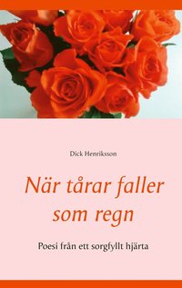 Nr trar faller som regn: Poesi  frn ett sorgfyllt hjrta
