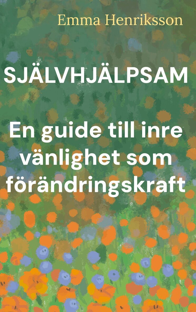 Emma Henriksson - Självhjälpsam: En guide till inre vänlighet som förändringskraft, E-bok