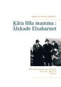 Kra lilla mamma : lskade Elsabarnet Vol. 1: Brevvxling mellan mor och dotter. Aug 1932 - Maj 1937