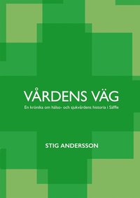 V�rdens v�g: En kr�nika om h�lso- och sjukv�rdens historia i S�ffle