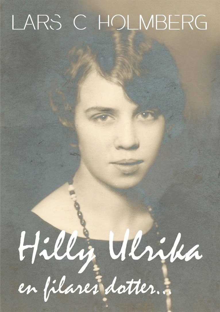 Lars C Holmberg - Hilly Ulrika, en filares dotter..., E-bok