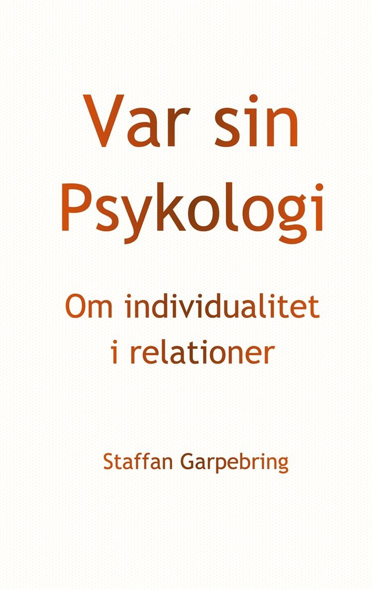 Staffan Garpebring - Var sin Psykologi: Om individualitet i relationer, E-bok