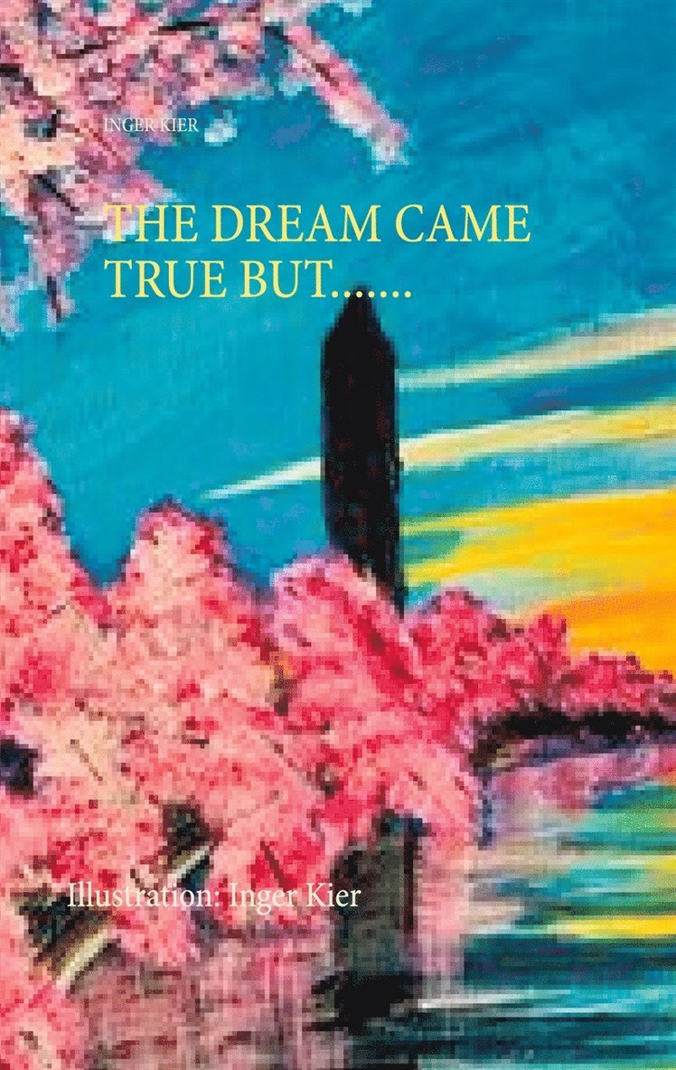 Inger Kier - THE DREAM CAME TRUE BUT......., E-bok