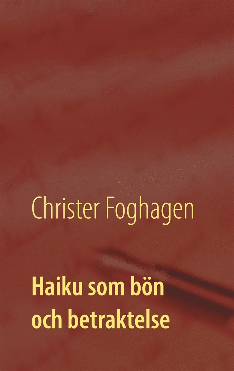 Christer Foghagen - Haiku som bön och betraktelse: - dikter och böner i haikutappning, E-bok