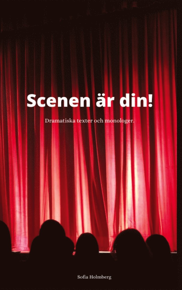 Sofia Holmberg - Scenen är din!: Dramatiska Texter & Monologer, E-bok