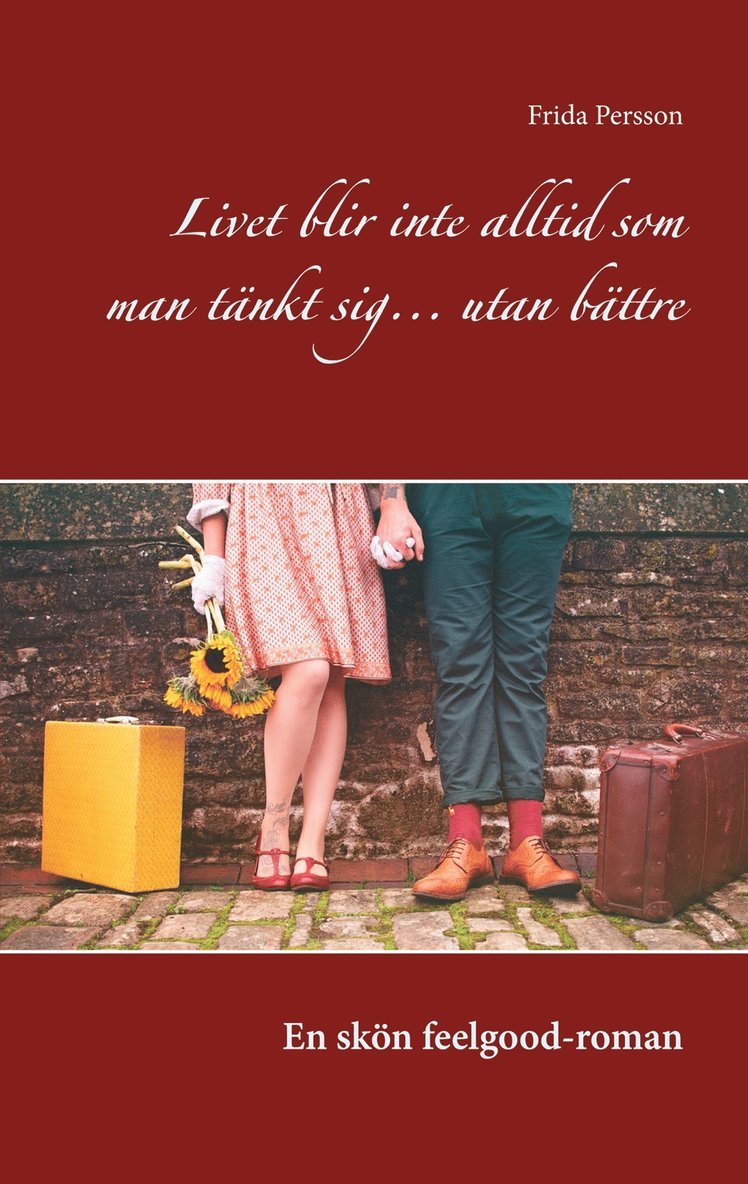 Frida Persson - Livet blir inte alltid som man tänkt sig... utan bättre: En skön feelgood-roman, E-bok