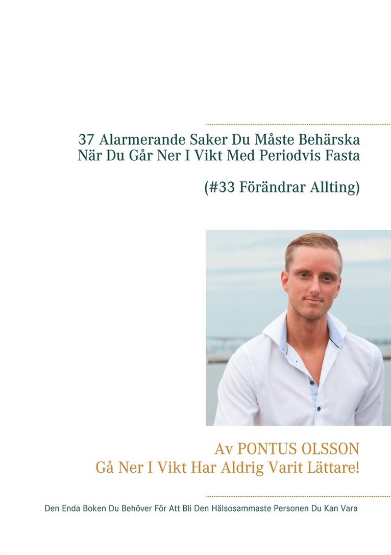 Pontus Olsson - 37 Alarmerande Saker Du Måste Behärska Innan Du Går Ner I Vikt Med Periodvis Fasta: Den Enda Boken Du Behöver För Att Bli Den Hälsosammaste Personen Du Kan Vara, E-bok