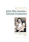Kra lilla mamma : lskade Elsabarnet Vol. 2: Brevvxling mellan mor och dotter. Maj 1937 - Aug 1942
