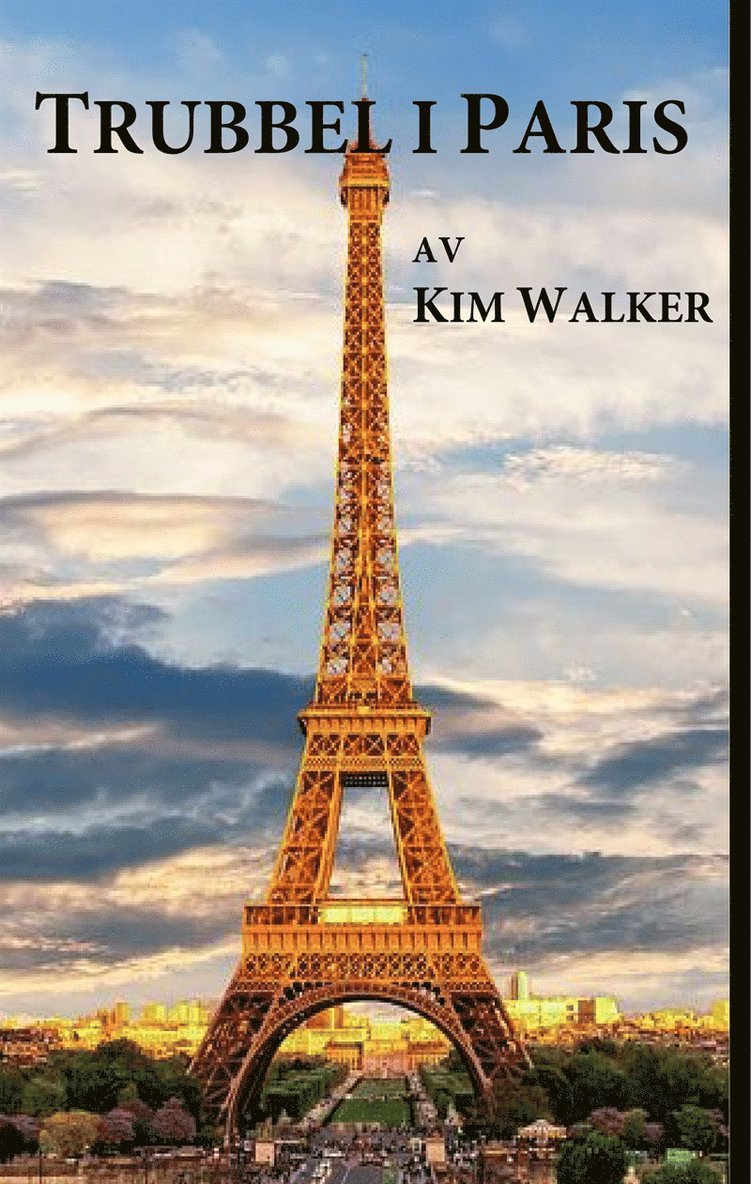 Kim Walker - Trubbel  i Paris: Spänningsroman i internationell miljö med storpolitiska konflikter, E-bok