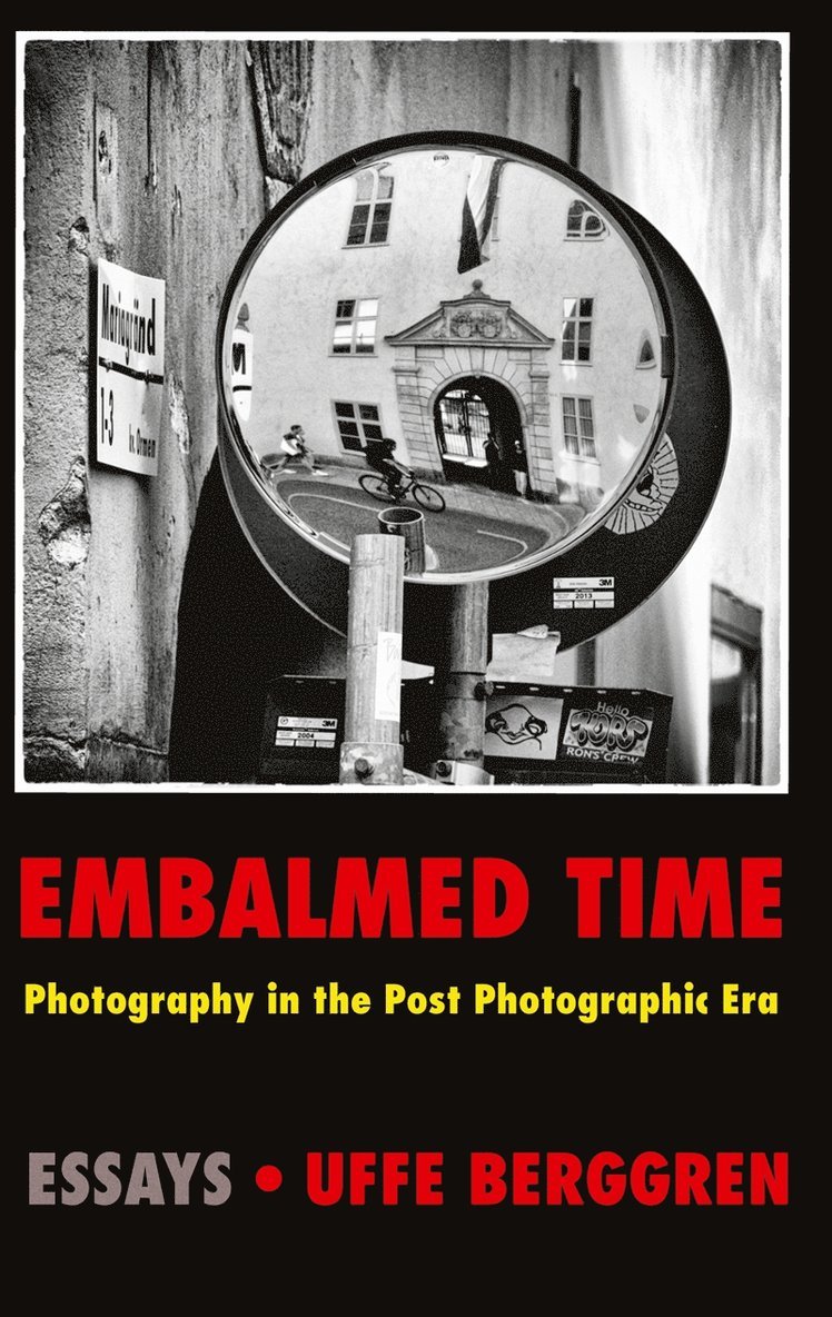 Uffe Berggren - Embalmed Time: Photography in the Post Photographic Era, E-bok
