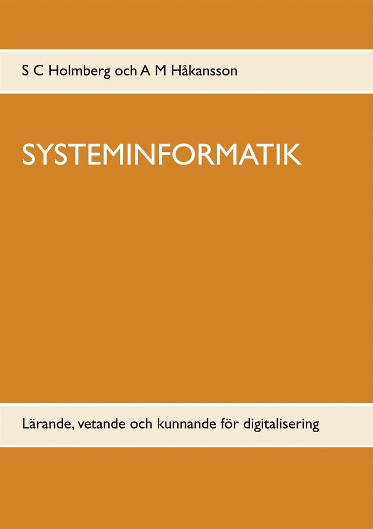 S C Holmberg, A M Håkansson - SYSTEMINFORMATIK: Lärande, vetande och kunnande för digitalisering, E-bok
