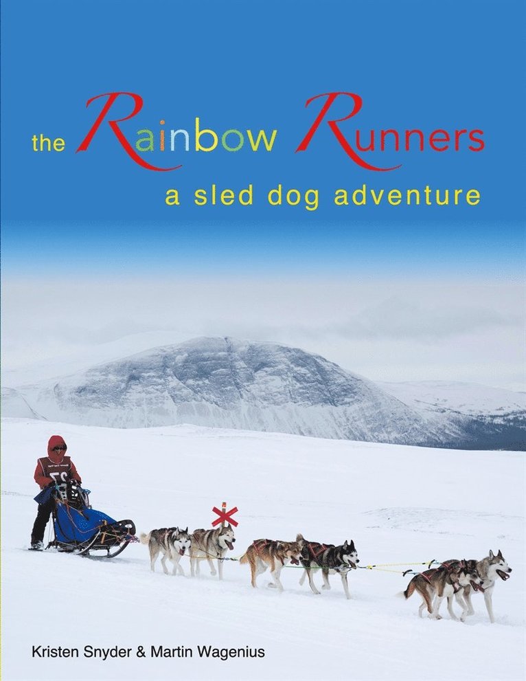 Kristen M. Snyder, Martin Wagenius - The Rainbow Runners: a sled dog adventure, E-bok