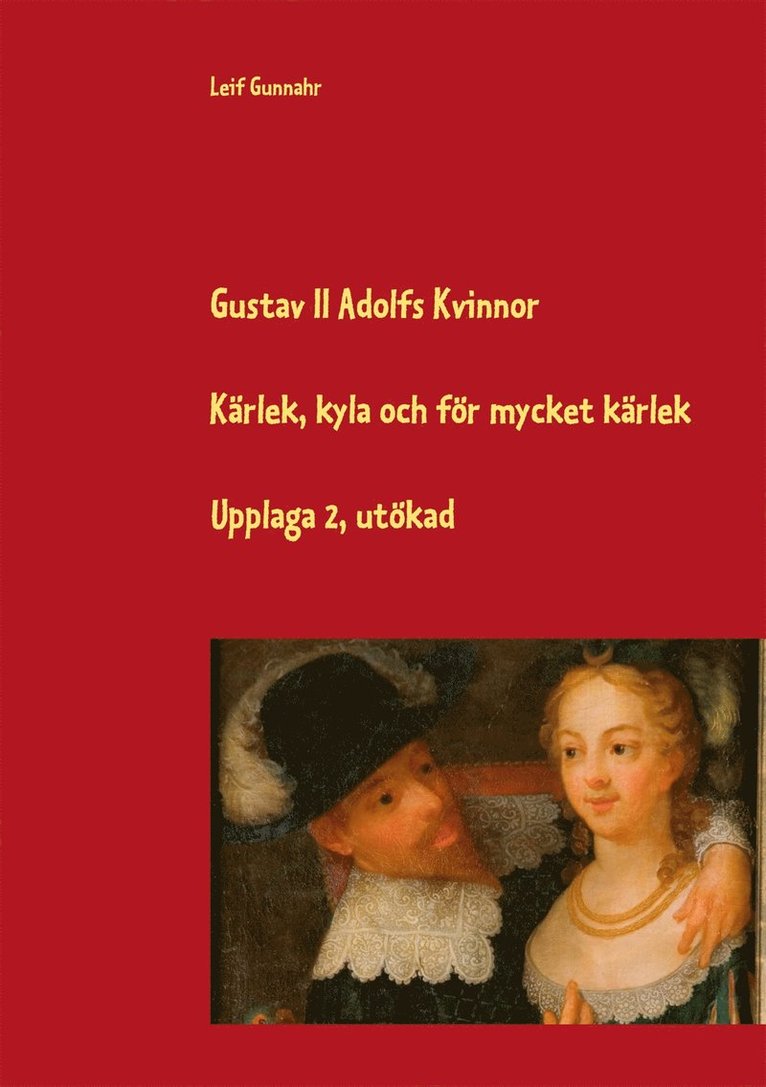 Leif Gunnahr - Gustav II Adolfs kvinnor: Kärlek, kyla och för mycket kärlek, E-bok