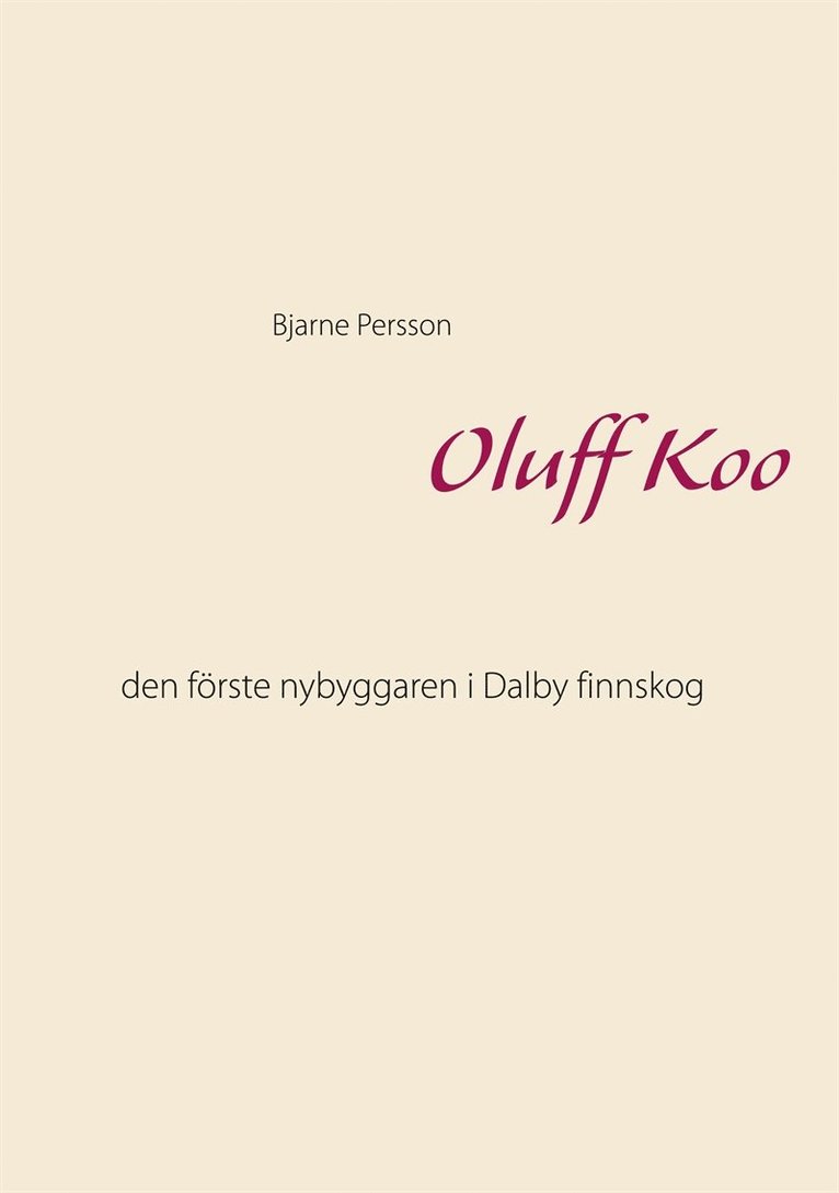Bjarne Persson - Oluff Koo: den förste nybyggaren i Dalby finnskog, E-bok
