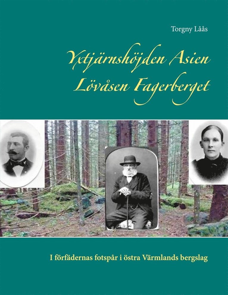 Torgny Låås - Yxtjärnshöjden Asien Lövåsen Fagerberget: I förfädernas fotspår i östra Värmlands bergslag, E-bok
