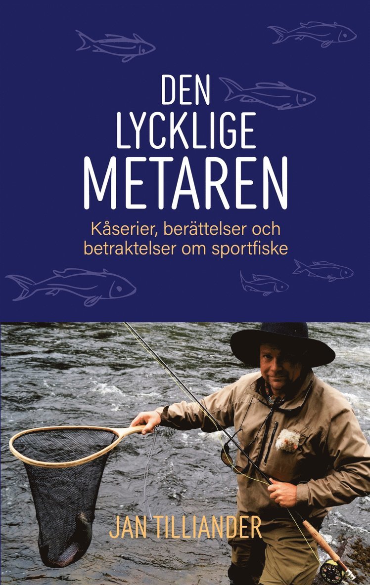 Jan Tilliander - Den lycklige metaren: Kåserier, berättelser och betraktelser om sportfiske, E-bok