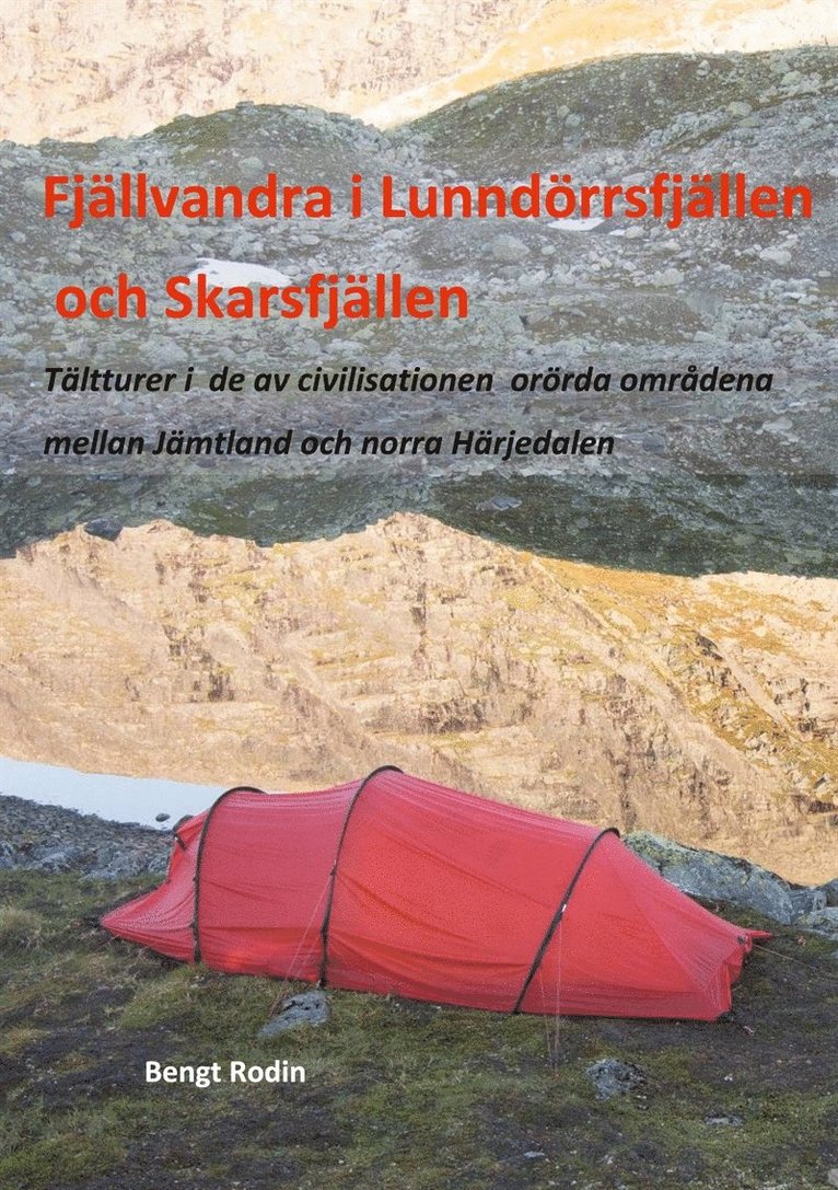 Bengt Rodin - Fjällvandra i Lunndörrsfjällen och Skarsfjällen: Tältturer i de av de av civilisationen orörda områdena mellan Jämtland och norra Härjedalen, E-bok