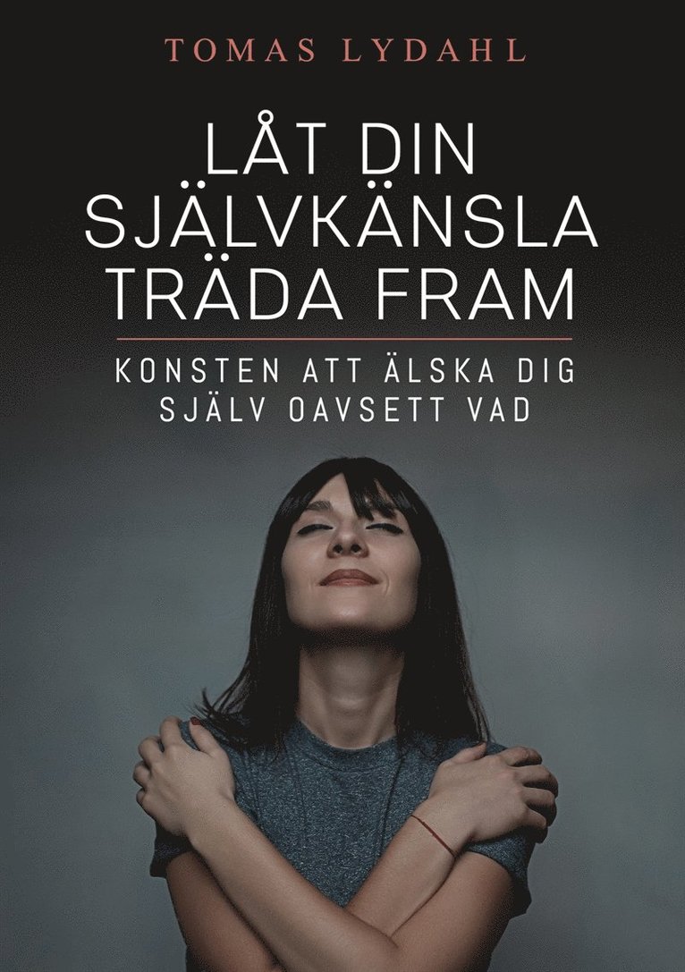 Tomas Lydahl - Låt din självkänsla träda fram: Konsten att älska dig själv oavsett vad, E-bok