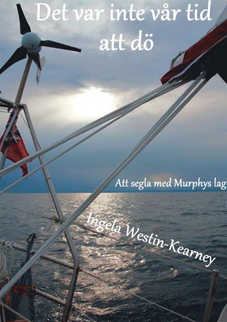 Ingela Westin-Kearney - Det var inte vår tid att dö: Att segla med Murphys lag, E-bok