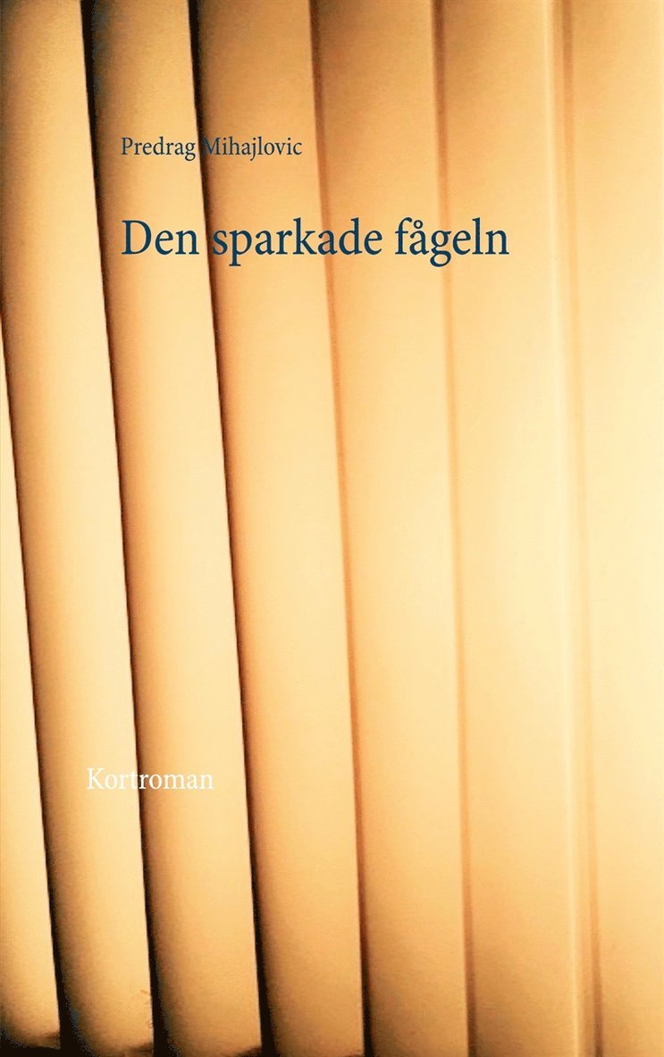 Predrag Mihajlovic - Den sparkade fågeln, E-bok