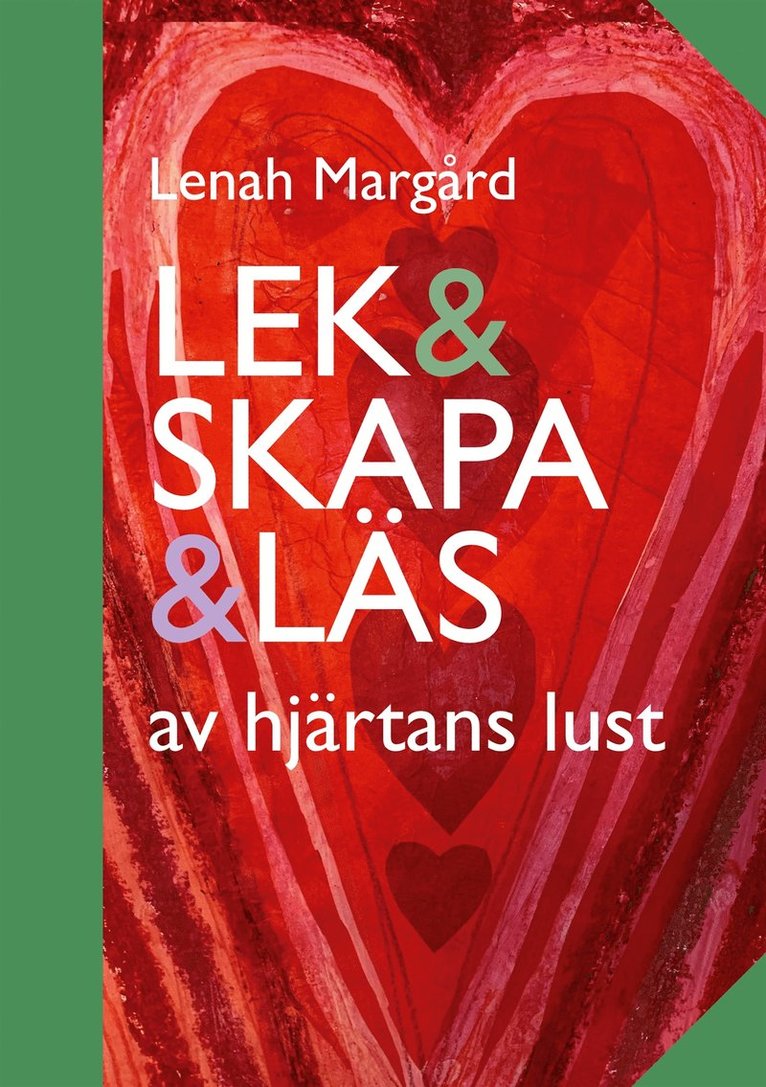 Lars Björklund, Ylva Ellneby, Lars-Erik Berg, Pernilla Stalfelt, Lenah Margård, Ylva Andersson, Manne af Klintberg, Margaretha Larsson, Eva Norén-Björn, Maria Taube, Christina Wahlund Nilsson, Margareta Öhman - Lek & Skapa & Läs: av hjärtans lust, E-bok