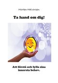 Ta hand om dig! : att frst och fylla sina innersta behov