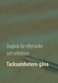 Tacksamhetens gåva : dagbok för eftertanke och reflektion
