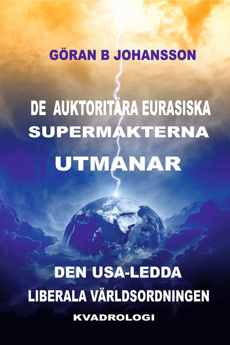 Göran B Johansson - De Auktoritära Eurasiska Supermakterna utmanar den USA-ledda Liberala Världsordningen: Kvadrologi, E-bok