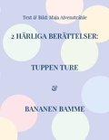 2 Härliga Berättelser: Tuppen Ture & Bananen Bamme