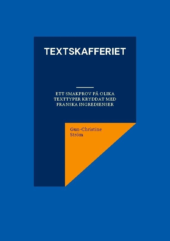 Gun-Christine Ström - Textskafferiet : ett smakprov på olika texttyper kryddat med franska ingredienser, Häftad