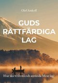 Guds r�ttf�rdiga lag: Hur ska vi f�rst� och anv�nda Mose lag?