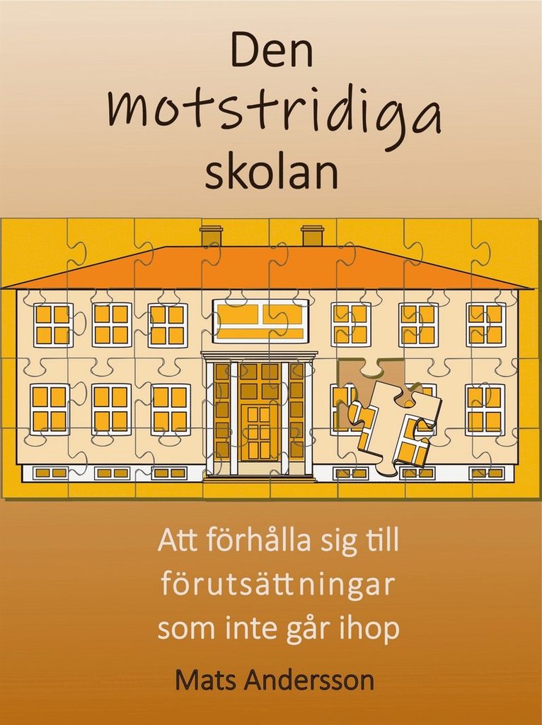 Mats Andersson - Den motstridiga skolan: Att förhålla sig till förutsättningar som inte går ihop, E-bok
