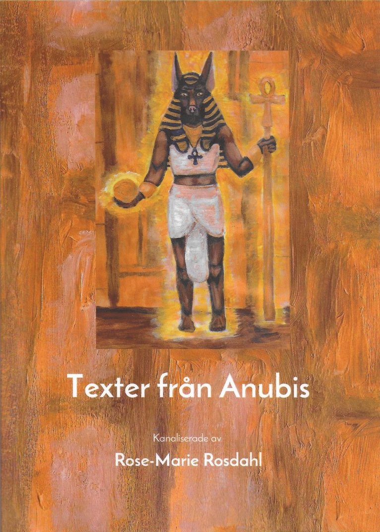 Rose-Marie Rosdahl - Texter från Anubis: Kanaliserade av Rose-Marie Rosdahl, E-bok