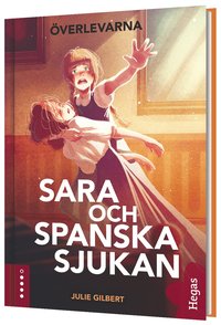 Sara och spanska sjukan : en berttelse om att verleva influensan 1918