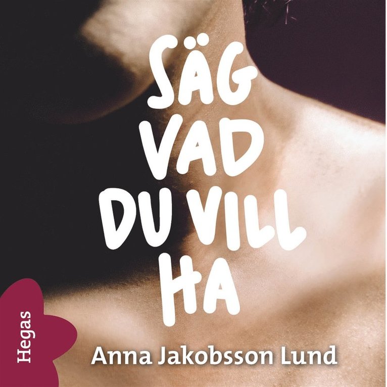 Anna Jakobsson Lund - Säg vad du vill ha, Ljudbok